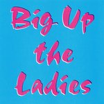 Big Up The Ladies