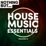 Nothing But... House Music Essentials Vol 13