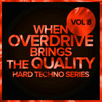 When Overdrive Brings The Quality Vol 8: Hard Techno Series