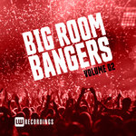 Big Room Bangers Vol 02