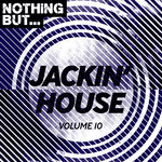 Nothing But... Jackin' House Vol 10