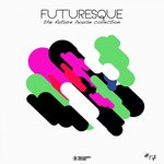 Futuresque - The Future House Collection Vol 17