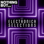 Nothing But... Electronica Selections Vol 02