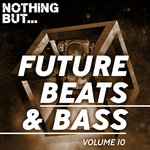 Nothing But... Future Beats & Bass Vol 10