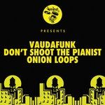 Don't Shoot The Pianist/Onion Loops
