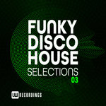 Funky Disco House Selections Vol 03