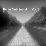 Berlin Club Sound - Panorama Of Dub Techno And House Vol 6
