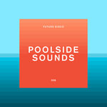Future Disco: Poolside Sounds (unmixed Tracks)