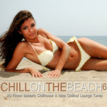 Chill On The Beach Vol 6 (20 Finest Balearic Chillhouse & Ibiza Chillout Lounge Tunes)