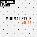 Nothing But... Minimal Style Vol 05