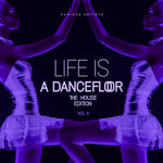 Life Is A Dancefloor Vol 3 (The House Edition)