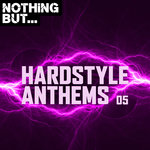 Nothing But... Hardstyle Anthems Vol 05