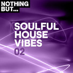 Nothing But... Soulful House Vibes Vol 02