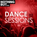 Nothing But... Dance Sessions Vol 02