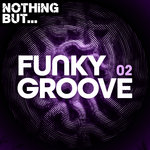Nothing But... Funky Groove Vol 02