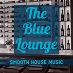 The Blue Lounge/Smooth House Music