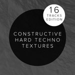 Constructive Hard Techno Textures: 16 Tracks Edition