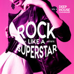 Rock Like A Superstar Vol 4 (Deep-House Champagnes)