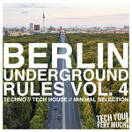 Berlin Underground Rules Vol 4 (Techno, Tech House, Minimal Selection)