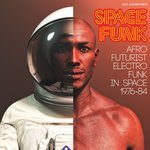 Soul Jazz Records Presents: SPACE FUNK - Afro-Futurist Electro Funk In Space 1976-84