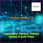 Techno Mission 2/Legendary Techno, Trance, House & Acid Traxx