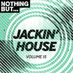 Nothing But... Jackin' House Vol 15