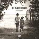 We Can Be Legends