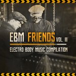 EBM Friends: Electro Body Music Compilation (Vol. III)