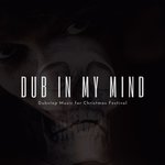 Dub In My Mind: Dubstep Music For Christmas Festival