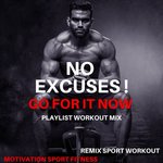 No Excuses! Go For It Now