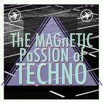 The Magnetic Passion Of Techno