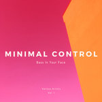 Minimal Control (Bass In Your Face) Vol 1
