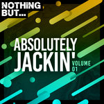 Nothing But... Absolutely Jackin' Vol 01