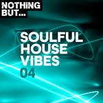 Nothing But... Soulful House Vibes Vol 04