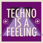 Techno Is A Feeling