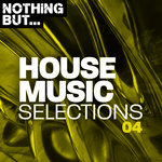 Nothing But... House Music Selections Vol 04