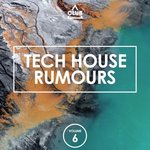 Tech House Rumours Vol 6