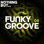 Nothing But... Funky Groove Vol 04