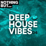 Nothing But... Deep House Vibes Vol 04