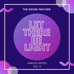 Let There Be Light Vol 4 (The House Prayers)