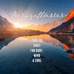 Berggefluster/Chilled Vibes For Body, Mind & Soul
