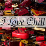 I Love Chill Vol 5 (Finest Ambient Lounge & Chillout Music)