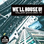We'll House U! - Funky Jackin' Grooves Edition Vol 43