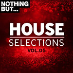 Nothing But... House Selections Vol 05