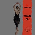 Dance Like Pop - 2020 Music For Clubs, Disco & Bars