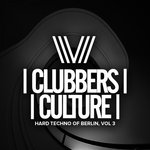 Clubbers Culture: Hard Techno Of Berlin Vol 3