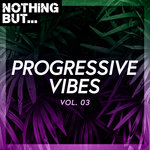 Nothing But... Progressive Vibes Vol 03