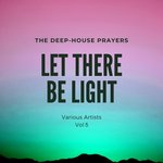 Let There Be Light (The Deep-House Prayers) Vol 5
