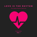 Love Is The Rhythm Vol 1 (The Deep-House Edition)