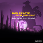 Don Peyote In The Mexically